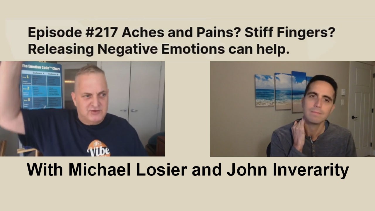 Episode #217 Aches and Pains? Stiff Fingers? Releasing Negative Emotions can help.