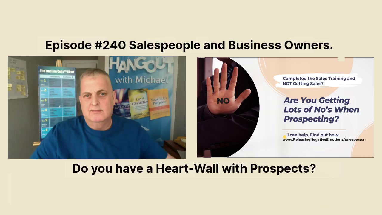 Episode #240 Salespeople and Business Owners.  Do you have a Heart-Wall with Prospects?